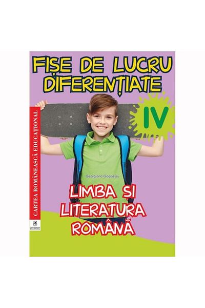 Editura Cartea Romaneasca Educational Limba și literatura română, clasa a IV-a Fișe de lucru diferențiate, Georgiana Gogoescu