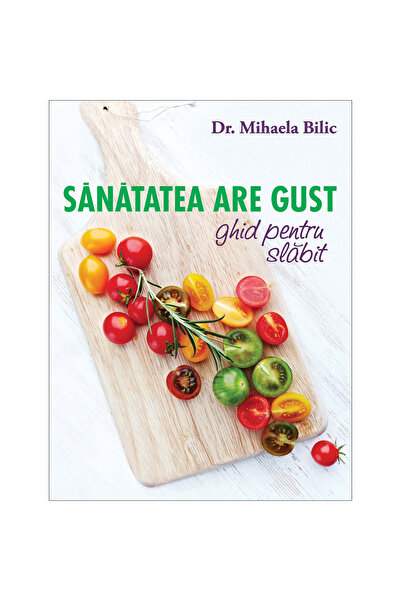 Curtea Veche Sănătatea are gust. ghid - Mihaela Bilic