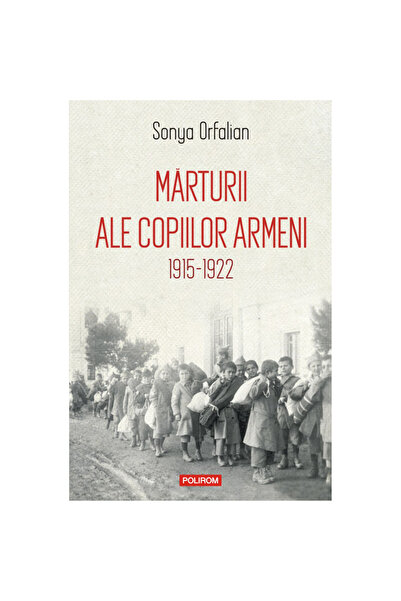 Polirom Mărturiile copiilor armeni. 1915-1922, Sonya Orfalian
