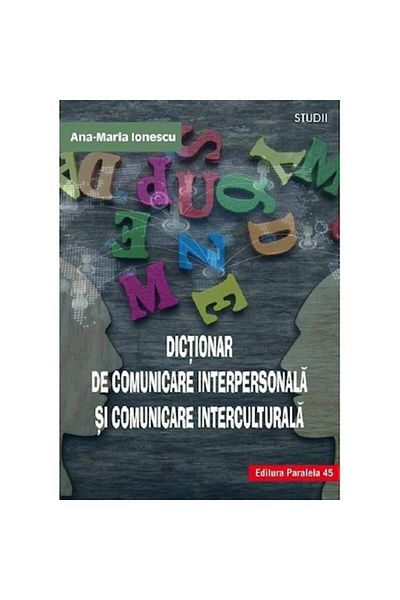 Paralela 45 Dictionary of interpersonal communication and intercultural communication, author Ana Maria Ionescu