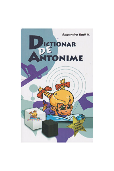 Lizuka Educativ Dicționar de antonime - Alexandru Emil M.