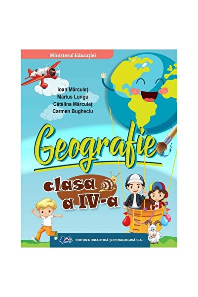 Didactica si Pedagogica Geografie - Clasa a IV-a - Manual - Ioan Marculet, Ma...