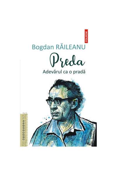 Polirom Preașoară. Adevărul ca pradă, Bogdan Raileanu