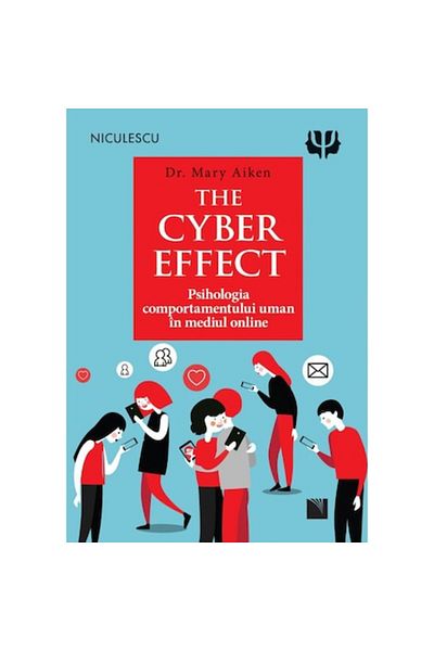Niculescu The Cyber Effect. The Psychology of Human Behavior in the Online Environment, Dr. Mary Aiken