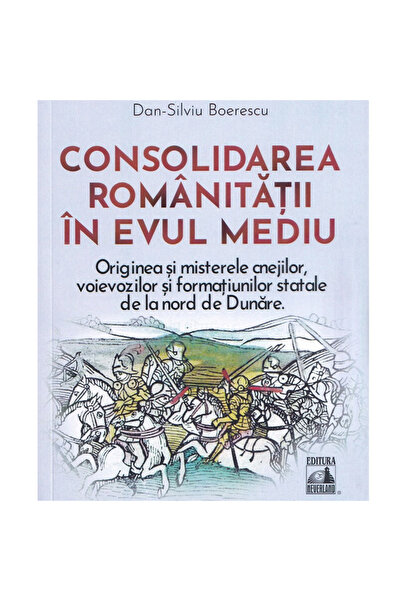 Editura Neverland Consolidarea romanității în Evul Mediu, Dan-Silviu Boerescu