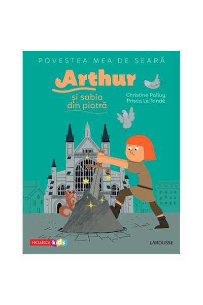 Niculescu Povestea mea de seară: Arthur și sabia în piatră, Christine Palluy,...