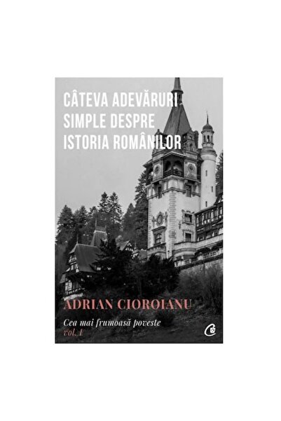 Curtea Veche Cea mai frumoasă poveste, vol. 1, ed. II, Adrian Cioroianu