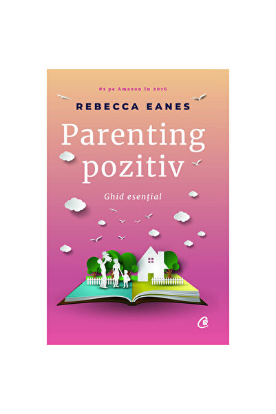 Curtea Veche Позитивно родителство. Основното ръководство - Ребека Ийнс