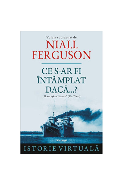 Polirom Τι θα είχε συμβεί αν...; - Niall Ferguson