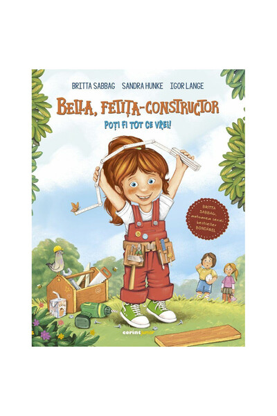 Corint Junior Bella, micul constructor. Poți fi orice îți dorești - Britta Sa...