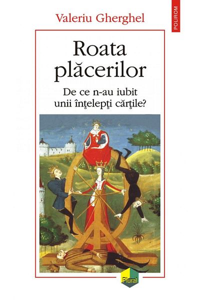 Polirom The Wheel of Pleasures - Valeriu Gherghel
