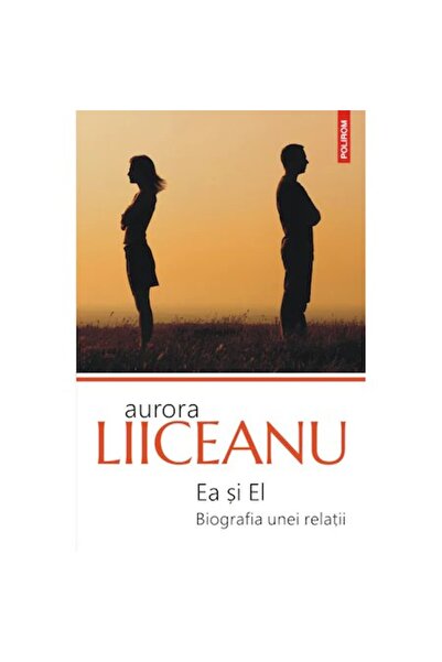 Polirom Ea și El. Biografia unei relații (ediția 2020), Aurora Liiceanu