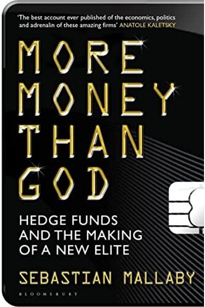 Bloomsbury More Money Than God Hedge Funds And The Making Of The New Elite