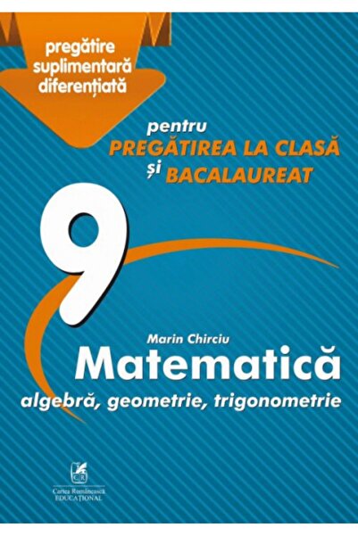 Editura Cartea Romaneasca Educational Matematică clasa a IX-a, Marian Chirciu...