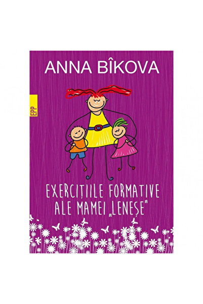 Paralela 45 Exercițiile formative ale mamei „leneșe” - Anna Bikova