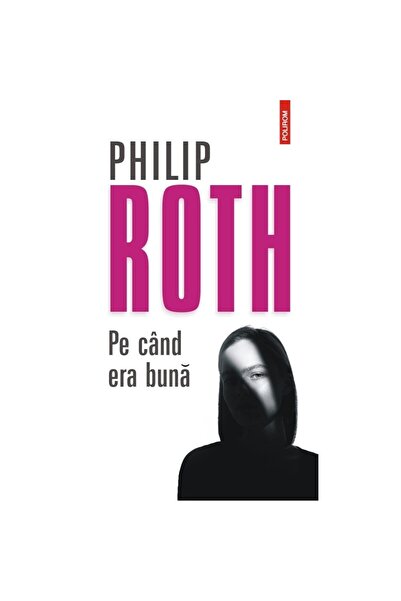 Polirom Când era cuminte, Philip Roth, Polirom