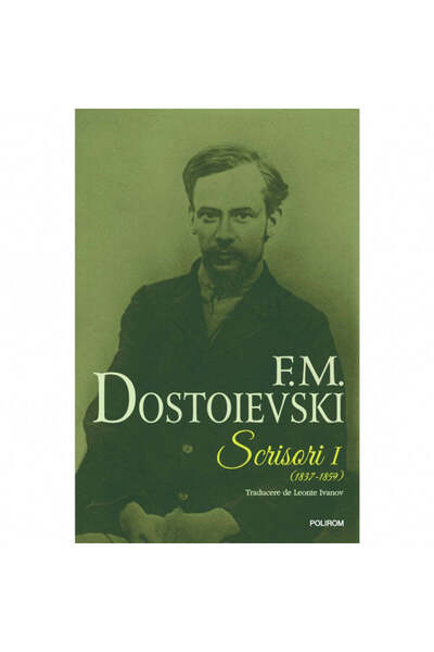 Polirom Scrisori (1837-1859) Volumul I - F.M. Dostoievski