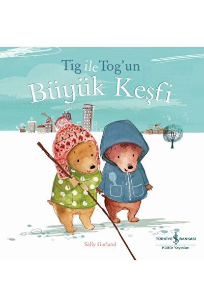 TÜRKİYE İŞ BANKASI KÜLTÜR YAYINLARI Tıg İle Tog’un Büyük Keşfi