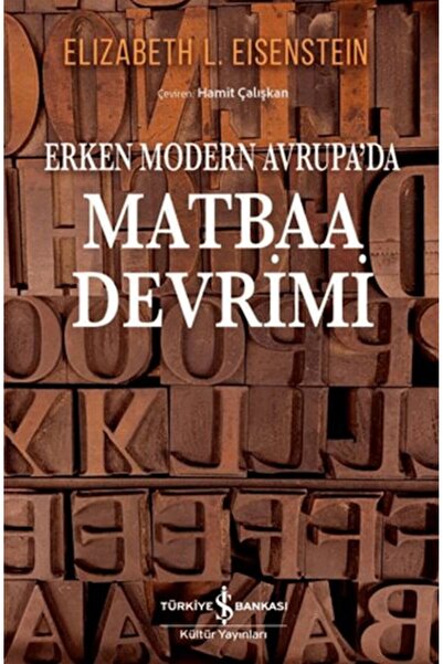 TÜRKİYE İŞ BANKASI KÜLTÜR YAYINLARI Erken Modern Avrupa’da Matbaa Devrimi