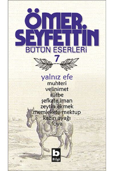 Bilgi Yayınevi Ömer Seyfettin Bütün Eserleri 7 - Yalnız Efe