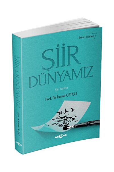 Şiir Dünyamız / Akçağ Yayınları / İsmail Çetişli