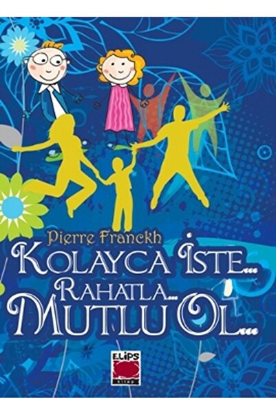 Elips Kitap Kolayca İste Rahatla Mutlu Ol (Ciltli) / Elips Kitap / Pierre Fra...