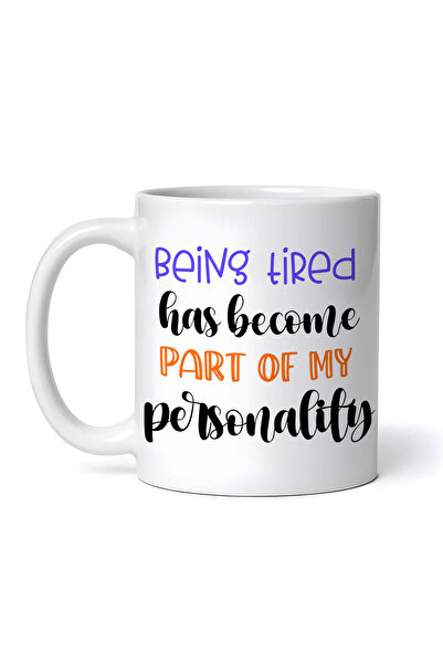 OEM Personalized White Mug, Being Tired Has Become Part Of My Personality, In...