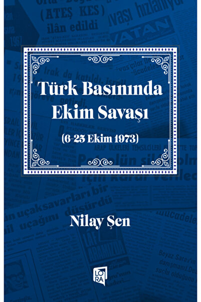 Lora Yayıncılık Nilay Şen - Türk Basınında Ekim Savaşı