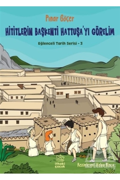 İthaki Yayınları Hititlerin Başkenti Hattuşa'yı Görelim - Eğlenceli Tarih Ser...