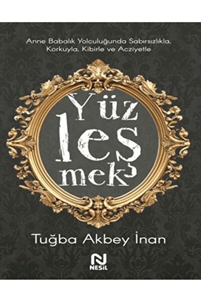 Nesil Yayınları Anne Babalık Yolculuğunda Sabırsızlıkla Korkuyla, Kibirle ve ...