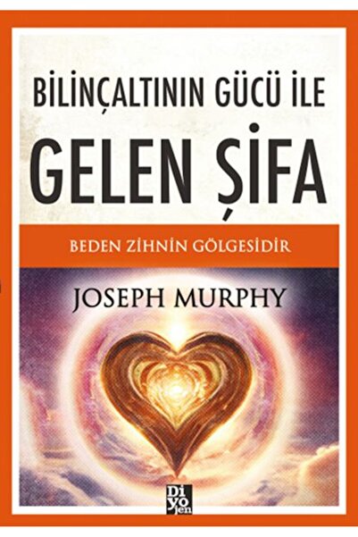 Diyojen Yayıncılık Bilinçaltının Gücü İle Gelen Şifa