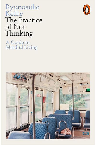 Penguin Books The Practice of Not Thinking A Guide to Mindful Living
