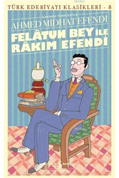 TÜRKİYE İŞ BANKASI KÜLTÜR YAYINLARI Felatun Bey İle Rakım Efendi /İş Kültür