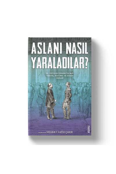 Mostar Yayınları كيف جرحوا الأسد |   محمد الفاتح شاكر