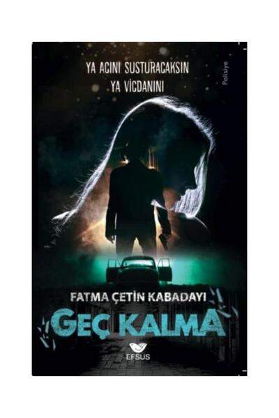 Efsus Yayınları Geç Kalma / / Fatma Çetin Kabadayı