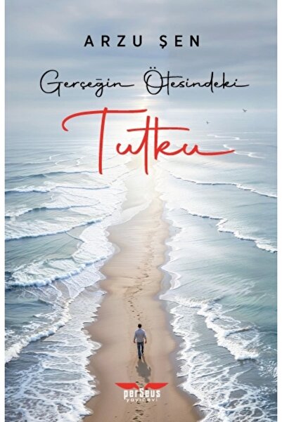 Perseus Yayınevi Gerçeğin Ötesindeki Tutku- Arzu Şen - Perseus Yayınevi