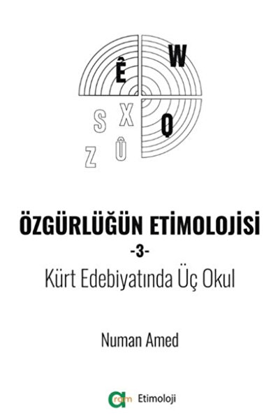 Özgürlüğün Etimolojisi-3 / Kürt Edebiyatında Üç Okul / Numan Amed / Aram Yayınları / 9786052931066