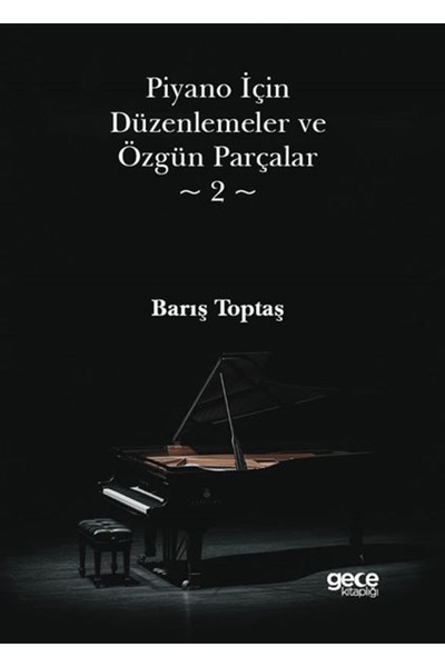 Gece Kitaplığı Piyano İçin Düzenlemeler ve Özgün Parçalar 2 / Barış Toptaş / ...