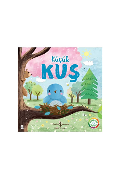 TÜRKİYE İŞ BANKASI KÜLTÜR YAYINLARI Küçük Kuş – Doğanın Eşsiz Hikâyeleri 6 | ...
