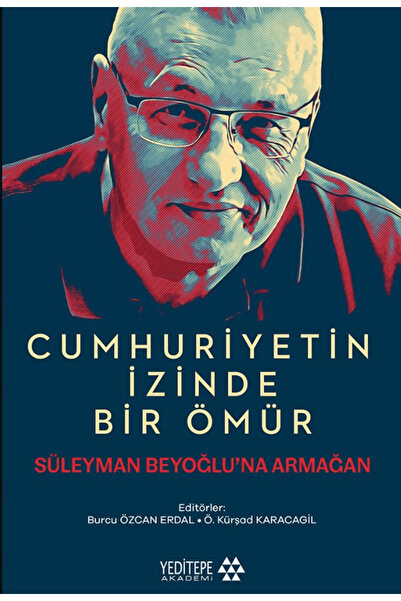 Yeditepe Akademi Cumhuriyetin İzinde Bir Ömür / Kolektif / Yeditepe Akademi /...