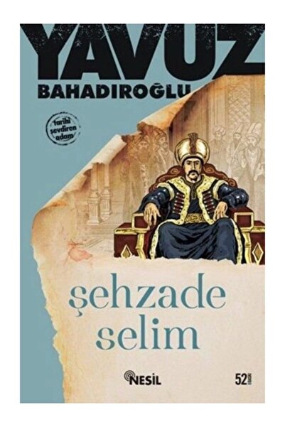 Nesil Yayınları Şehzade Selim Yavuz Bahadıroğlu Kitabı 224 Sayfa Nesil Yayınları