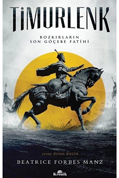 Kronik Kitap Timurlenk - Bozkırların Son Göçebe Fatihi (the Rise And Rule Of ...