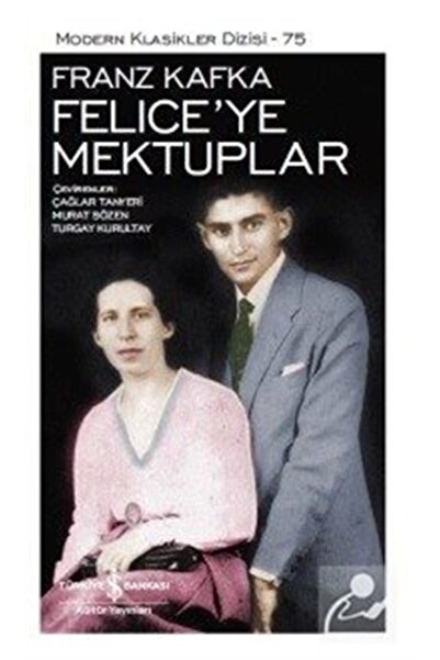TÜRKİYE İŞ BANKASI KÜLTÜR YAYINLARI Felice'ye Mektuplar