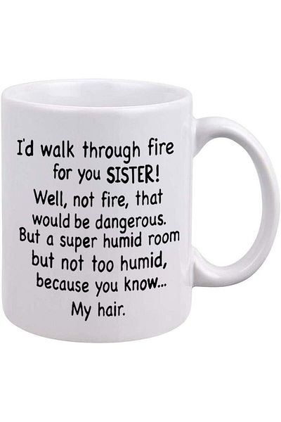 Generic DQG CVT Sister Gifts - I'd Walk Through Fire for You Coffee Mug - Funny Family Mug - Birthday & Chr