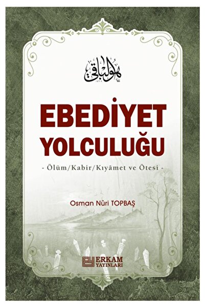 Erkam Yayınları Ebediyet Yolculuğu Ölüm, Kabir, Kıyamet Ve Ötesi