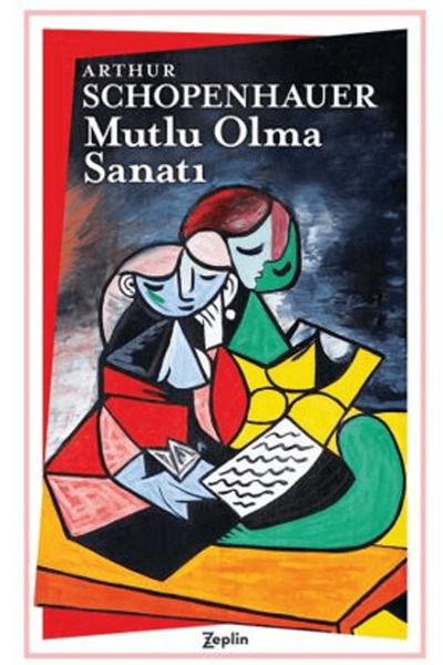 Zeplin Kitap Mutlu Olma Sanatı / Arthur Schopenhauer / Zeplin Kitap / 9786259...