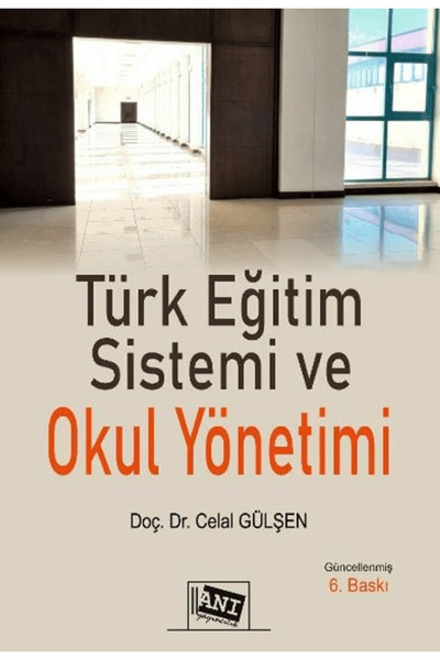 Anı Yayıncılık Türk Eğitim Sistemi ve Okul Yönetimi / Celal Gülşen / Anı Yayı...