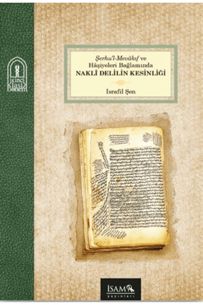İsam Yayınları Şerhul Mevakıf ve Haşiyeleri Bağlamında Nakli Delilin Kesinliğ...
