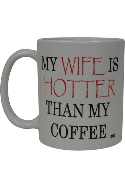 Generic Rogue River Tactical Best Funny Coffee Mug My Wife is Hotter Than My Coffee Novelty Cup Wives Great