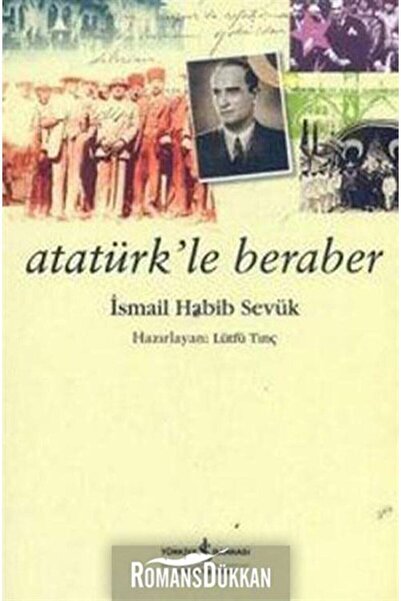 TÜRKİYE İŞ BANKASI KÜLTÜR YAYINLARI Atatürk'le Beraber